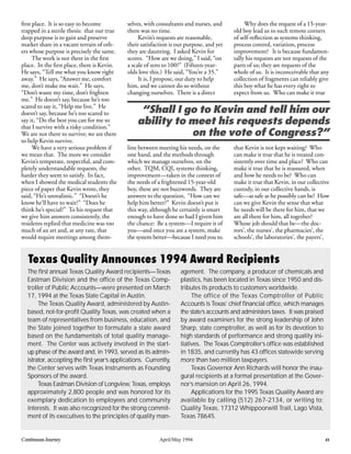Continuous Journey April/May 1994 41
ﬁrst place. It is so easy to become
trapped in a sterile thesis: that our true
deep purpose is to gain and preserve
market share in a vacant terrain of oth-
ers whose purpose is precisely the same.
The work is not there in the ﬁrst
place. In the ﬁrst place, there is Kevin.
He says, “Tell me what you know right
away.” He says, “Answer me, comfort
me, don’t make me wait.” He says,
“Don’t waste my time, don’t frighten
me.” He doesn’t say, because he’s too
scared to say it, “Help me live.” He
doesn’t say, because he’s too scared to
say it, “Do the best you can for me so
that I survive with a risky condition.”
We are not there to survive; we are there
to help Kevin survive.
We have a very serious problem if
we mean that. The more we consider
Kevin’s temperate, respectful, and com-
pletely understandable requests, the
harder they seem to satisfy. In fact,
when I showed the medical students the
piece of paper that Kevin wrote, they
said, “He’s unrealistic.” “Doesn’t he
know he’ll have to wait?” “Does he
think he’s special?” To his request that
we give him answers consistently, the
residents replied that medicine was too
much of an art and, at any rate, that
would require meetings among them-
selves, with consultants and nurses, and
there was no time.
Kevin’s requests are reasonable,
their satisfaction is our purpose, and yet
they are daunting. I asked Kevin for
scores. “How are we doing,” I said, “on
a scale of zero to 100?” (Fifteen-year-
olds love this.) He said, “You’re a 35.”
It is, I propose, our duty to help
him, and we cannot do so without
changing ourselves. There is a direct
line between meeting his needs, on the
one hand, and the methods through
which we manage ourselves, on the
other. TQM, CQI, systems thinking,
improvement—taken in the context of
the needs of a frightened 15-year-old
boy, these are not buzzwords. They are
answers to the question, “How can we
help him better?” Kevin doesn’t put it
this way, although he certainly is smart
enough to have done so had I given him
the chance: Be a system—I require it of
you—and once you are a system, make
the system better—because I need you to.
Why does the request of a 15-year-
old boy lead us to such remote corners
of self-reﬂection as systems thinking,
process control, variation, process
improvement? It is because fundamen-
tally his requests are not requests of the
parts of us; they are requests of the
whole of us. It is inconceivable that any
collection of fragments can reliably give
this boy what he has every right to
expect from us. Who can make it true
that Kevin is not kept waiting? Who
can make it true that he is treated con-
sistently over time and place? Who can
make it true that he is reassured, when
and how he needs to be? Who can
make it true that Kevin, in our collective
custody, in our collective hands, is
safe—as safe as he possibly can be? How
can we give Kevin the sense that what
he needs will be there for him, that we
are all there for him, all together?
Whose job should that be—the doc-
tors’, the nurses’, the pharmacies’, the
schools’, the laboratories’, the payers’,
“Shall I go to Kevin and tell him our
ability to meet his requests depends
on the vote of Congress?”
The ﬁrst annual Texas Quality Award recipients—Texas
Eastman Division and the office of the Texas Comp-
troller of Public Accounts—were presented on March
17, 1994 at the Texas State Capital in Austin.
The Texas Quality Award, administered by Austin-
based, not-for-proﬁt Quality Texas, was created when a
team of representatives from business, education, and
the State joined together to formulate a state award
based on the fundamentals of total quality manage-
ment. The Center was actively involved in the start-
up phase of the award and, in 1993, served as its admin-
istrator, accepting the ﬁrst year’s applications. Currently,
the Center serves with Texas Instruments as Founding
Sponsors of the award.
Texas Eastman Division of Longview, Texas, employs
approximately 2,800 people and was honored for its
exemplary dedication to employees and community
interests. It was also recognized for the strong commit-
ment of its executives to the principles of quality man-
agement. The company, a producer of chemicals and
plastics, has been located in Texas since 1950 and dis-
tributes its products to customers worldwide.
The office of the Texas Comptroller of Public
Accounts is Texas’ chief ﬁnancial ofﬁce, which manages
the state’s accounts and administers taxes. It was praised
by award examiners for the strong leadership of John
Sharp, state comptroller, as well as for its devotion to
high standards of performance and strong quality ini-
tiatives. The Texas Comptroller’s ofﬁce was established
in 1835, and currently has 43 ofﬁces statewide serving
more than two million taxpayers.
Texas Governor Ann Richards will honor the inau-
gural recipients at a formal presentation at the Gover-
nor’s mansion on April 26, 1994.
Applications for the 1995 Texas Quality Award are
available by calling (512) 267-2134, or writing to:
Quality Texas, 17312 Whippoorwill Trail, Lago Vista,
Texas 78645.
Texas Quality Announces 1994 Award Recipients
 