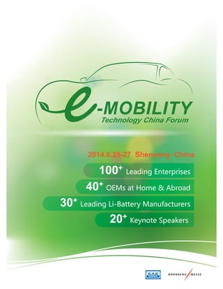 -MOBILITYTechnology China Forum
2014.6.25-27 Shenyang·China
100+ Leading Enterprises
40+ OEMs at Home & Abroad
30+
Leading Li-Battery Manufacturers
20+ Keynote Speakers
 