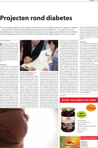 Bij projecten rond diabetes is het
van belang om alle betrokken
partijen rond dezelfde tafel te krij-
gen. Dat zijn uiteraard de mensen met
diabetes zelf, hun (huis)arts, sociaal
assistenten, thuisverpleegkundigen
enzovoort. Verder levert een diabe-
tesproject enorm veel statistisch ma-
teriaal op dat later kan worden ver-
werkt om een zorgbeleid voor de
aandoening verder op punt te stel-
len.
Vlaanderen
Dr. Frank Nobels, als endocrinoloog
verbonden aan het Onze-Lieve-
Vrouwziekenhuis in Aalst, stond in
2003 mee aan de wieg van het dia-
betesproject in de regio Aalst. We
hebben de huisarts en de andere zorg-
verleners van de eerste lijn zo goed
mogelijk ondersteund bij hun diabe-
teszorg. De regio dient als ‘laborato-
rium’ om zaken uit te proberen, en op
basis daarvan de overheid adviezen
te geven over chronische zorgverle-
ning. Er werd een diabeteshuis opge-
richt waar diabetesverpleegkundigen
en –diëtisten patiënten begeleiden,
onder coördinatie van de huisarts.
Deze zorgverleners worden grondig
opgeleid en gecoacht door de speci-
alistische diabetescentra van de re-
gio. Er werden duidelijke werkaf-
spraken en protocollen gemaakt. Met
dit project hoopt Dr. Nobels om de de
kwaliteit van de diabeteszorg al vanaf
het vroegste stadium van de ziekte,
lang voordat de mensen op insuline
komen, zo goed mogelijk te krijgen.
Zwangerschapsdiabetes, een
venster op je toekomst.
Zwangerschapsdiabetes betekent dat
tijdens de zwangerschap te hoge
bloedsuikerwaarden worden vastge-
steld. Men gebruikt die term enkel
bij vrouwen die vóór de zwanger-
schap nog geen (gekende) diabetes
hadden. In Vlaanderen wordt dit
jaarlijks bij zo’n 1000 zwangere
vrouwen vastgesteld. Omdat er door
zwangerschapsdiabetes problemen
kunnen optreden bij de bevalling
(onder meer doordat het kindje te
zwaar wordt), wordt dit gewoonlijk
in de 7de maand van de zwanger-
schap opgespoord via één of andere
“suikertest”. Wordt de diagnose ge-
steld, dan volstaat meestal een strikt
dieet om de bloedsuikerwaarden on-
der controle te krijgen, maar soms is
ook insuline nodig. De term “zwan-
gerschapsdiabetes” doet een tijdelijk
probleem vermoeden. Maar wat nog
te weinig wordt beseft is dat tot de
helft van de vrouwen die hiermee
wordt geconfronteerd, al in de eerst-
volgende 10 jaar blijvende (type 2)
diabetes zullen ontwikkelen. Over-
gewicht en te weinig beweging doen
die “natuurlijke” evolutie naar dia-
betes versnellen. Het goede nieuws
is: het is wetenschappelijk bewezen
dat voldoende lichaamsbeweging (30
minuten dagelijks) en een beperkt
gewichtsverlies (5 tot 10 %) de mid-
delen bij uitstek vormen om de kans
op diabetes met meer dan de helft te
verminderen (zie artikel: tips voor
preventie). Een preventieve jaarlijkse
controle van de bloedglucosewaar-
den bij de huisarts is een tweede nut-
tige boodschap. Type 2 diabetes laat
zich namelijk vaak pas voelen wan-
neer het te laat is; met de vroegtij-
dige opsporing en behandeling kan
men de complicaties (zie artikel over
verwikkelingen) een stapje voor zijn.
Ondanks de noodzaak aan verdere
opvolging na de bevalling is er mo-
menteel geen enkele garantie dat
vrouwen met zwangerschapsdiabe-
tes die ook krijgen. Wereldwijd groeit
het besef dat hiermee belangrijke
kansen voor diabetespreventie wor-
den gemist. De Vlaamse Diabetes
Vereniging werkte daarom in op-
dracht van de Vlaamse overheid een
opvolgingsscenario uit voor vrou-
wen bij wie zwangerschapsdiabetes
wordt vastgesteld. Aan de vrouw
wordt, naast een uitgebreide info-
brochure, ook een vrijwillige regi-
stratie voorgesteld voor een opvol-
gingssysteem. Dit betekent concreet
dat de vrouw er jaarlijks wordt aan
herinnerd een bezoekje te brengen
aan de huisarts. De doelstelling van
een dergelijk systeem is enerzijds om
een regelmatige controle van de
bloedsuiker door de huisarts te be-
vorderen, en anderzijds om de leef-
stijl positief te beïnvloeden. Voor de
aanpak van de diabetesepidemie is
er geen pasklare oplossing. Een sys-
tematische opvolging van een hoog-
risicogroep zoals vrouwen met
zwangerschapsdiabetesdiabetespre-
ventie past echter binnen een plan-
matig en wetenschappelijk gegrond
diabetespreventiebeleid. De Vlaamse
Diabetes Vereniging hoopt dan ook
dat minister Vanackere binnenkort
middelen vrijmaakt voor de imple-
mentatie.
Apothekers
In de Belgische diabetesprojecten
wordt er bijna met geen woord ge-
rept over de rol van de apothekers.
Dat is jammer want ook de huisapo-
theker vervult een eerstelijnsfunctie
in onze gezondheidszorg. In som-
mige Franse diabetesprojecten me-
ten apothekers met een eenvoudige
vingerprik het bloedsuikergehalte in
het bloed van diegenen die dat wen-
sen. Is die bloedwaarde verhoogd,
dan geeft de apotheker de raad om
bij de huisarts langs te gaan.
Die preventieve rol voor de Belgi-
sche apothekers is nog niet voor mor-
gen. De Algemene Pharmaceutische
Bond pleit voor een uitgesproken rol
van de apothekers bij het project Dia-
betes Care en andere projecten. Ze
poneert dat de laagdrempeligheid
van een apotheek met een gemid-
delde van 100 patiëntencontacten
per dag, ervoor zorgt dat de apothe-
ker een niet-onbelangrijke preven-
tieve functie heeft in de strijd tegen
diabetes. En omdat de huisapotheker
meestal ook een heel goed beeld heeft
van wat de patiënt in kwestie zoal
inneemt, kan hij ook beter anticipe-
ren op mogelijke interacties met an-
dere geneesmiddelen.
DIABETES 11
Projecten rond diabetes
De verontrustende stijging van het aantal gevallen diabetes type 2 in België maakt dat de aanpak van diabetes
– zowel op vlak van preventie, behandeling als de impact op de levenskwaliteit - veel verder reikt dan de
behandelkamer van de huisarts of diabetoloog. Om een beter zicht te krijgen op de problematiek rond diabetes,
zijn in de afgelopen jaren zowel in Vlaanderen als in Wallonië enkele diabetesprojecten van start te gegaan.
TEKST:DAVID DESMEDT
light
vetarm
nieuw
ADVERTENTIE
Zonder toevoeging van suiker
• VOOR DE SLANKE LIJN
• ALS U GEEN SUIKER MAG ETEN
• ZONDER CACAOBOTER
• MET ZOETSTOFFEN MALTITOL EN ACESULFAAM-K
• SLECHTS 150 KCAL/100g
• SLECHTS 3,6 g VET/100 g
• ZONDER ZOUT
nv revogan
landegemstraat 1
9031 drongen
tel 09/280 90 60
fax 09/282 98 73
www.revogan.be
Verkrijgbaar in uw apotheek en
in uw dieet- en natuurwinkel
- 90 % vet
- 75 % calorieën
 