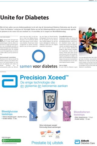 Precision Xceed
Strip individueel verpakt
Eenvoudig bloed aanbrengen
Bloedglucose
teststrips
• Kleine bloeddruppel : slechts 0,6 µL
• Snelle testtijd : 5 sec.
Bloedketonen
teststrips
•Klein bloedvolume : 1,5 µL
•Snelle testtijd : 10 sec.
End-fill Top-fill Visuele
De enige technologie die
én glykemie én ketonemie aankan
www.abbottdiabetescare.be Prestatie bij uitstek
0800 167 72 (gratis groen nummer)
Inlichtingen controle
™
ADVERTENTIE
Die oproep komt echt geen mo-
ment te vroeg. Terwijl andere
aandoeningen zoals hiv, aids en tu-
berculose al langer prioriteit genie-
ten voor wereldwijde preventie en
hulpverleningsacties, bleef diabetes
stiefmoederlijk achter. De resolutie
van de Verenigde Naties van 20 de-
cember 2006 zou het tij moeten ke-
ren.
Internationale statistieken
Nochtans is het vijf voor twaalf. Nu
hebben ongeveer 245 miljoen men-
sen in de wereld diabetes en wan-
neer de pandemie zich verder uit-
breidt, bereiken we de
astronomische cijfers van 380 mil-
joen in het jaar 2025. In vele lan-
den in Azië, het Midden-Oosten,
Oceanië en het Caraïbische gebied
heeft 20% procent van de volwas-
senen diabetes. Vooral type 2 (door
overgewicht en slechte levenshy-
giëne) is aan een heuse opmars be-
zig, met Japan en Noord-Amerika
als koplopers. En het ziet er naar uit
dat die pandemie over de Oceaan
onze richting opkomt. Tot slot een
laatste cijfergegeven: diabetes we-
reldwijd is goed voor een miljoen
amputaties op jaarbasis.
Gezondheidssystemen
Pandemieën maken niet alleen veel
slachtoffers, ook hele economieën en
gezondheidssystemen, zoals de soci-
ale zekerheid, komen onder een
enorme druk te staan. Een hoge pre-
valentie van diabetes jaagt de uitga-
ven van de sociale zekerheid de
hoogte in. Meer mensen ontwikke-
len complicaties, worden ziek en
moeten verstek laten gaan op hun
werk. Daarom is het van cruciaal be-
lang deze pandemie in te dijken, niet
alleen voor de patiënten zelf maar de
impact ervan op onze economieën en
sociale zekerheid moet tot een mini-
mum beperkt kunnen worden.
Ook in België
De actie Unite for Diabetes is geen
ver-van-mijn-bed show. Ook in Bel-
gië legt de website www.unitefor-
diabetes.be de vinger op de pols om
ook de situatie in ons land voor het
voetlicht te brengen. Op deze site kan
je ook kijken of je een risico hebt om
diabetes te ontwikkelen.
Unite for Diabetes
Met de hete adem van een diabetesepidemie in de nek riep de International Diabetes Federation met de actie
‘Unite for Diabetes’ vorig jaar de Verenigde Naties op om het diabetesprobleem op de internationale agenda
te plaatsen in de vorm van een resolutie en 14 november uit te roepen tot Werelddiabetesdag.
TEKST:DAVID DESMEDT
DIABETES 13
 