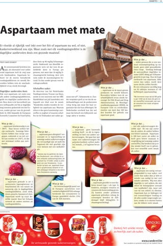 DIABETES 15
Alle verontrustende berichten ten
spijt, als alternatief voor suiker
vond aspartaam toch de weg naar
vele huishoudens. Aspartaam be-
hoort tot de meeste bestudeerde
voedingsadditieven ter wereld. Bo-
vendien hebben tests de onschade-
lijkheid ervan steeds bevestigd.
Dagelijkse aanbevolen dosis
Ook voor aspartaam, net zoals voor
alle andere voedingsingsadditieven,
geldt een dagelijkse aanbevolen do-
sis. Deze dosis is de hoeveelheid van
een welbepaalde stof die je dagelijks
mag innemen gedurende een heel le-
ven, zonder gevaar voor de gezond-
heid. In 2002 bepaalde de European
Scientific Committee for Food Safety
deze dosis op 40 mg/kg lichaamsge-
wicht. Onderzoek van diezelfde or-
ganisatie wees uit dat toen de ge-
middelde dosis in Europa per
persoon, niet meer dan 10 mg/kg li-
chaamsgewicht bedroeg, deze zich
ruim onder de maximumgrens be-
vond. En dus zonder gevaar voor de
volksgezondheid.
Afschaffen suiker
De directeur van het Nederlandse
Voedingscentrum, Yvonne van Sluys,
neemt in een interview met het NRC
Handelsblad van juli laatstleden niet
bepaald een blad voor de mond.
“Honderden studies toonden de vei-
ligheid van aspartaam aan. Waarom
zitten er dan geen kunstmatige zoet-
stoffen in yoghurt of waarom schaf-
fen we de frisdranken met suiker ge-
woon niet af?”, fulmineerde ze. Zon-
der verpinken geeft ze toe dat de on-
derhandelingen met de producenten
volop bezig zijn maar dat haar or-
ganisatie dat niet kan afdwingen. De
Nederlandse overheid kan dat wel
maar dat belooft een lobbywerk van
lange adem te worden.
ADVERTENTIE
TEKST:DAVID DESMEDT
www.canderel.be
Dankzij het unieke recept,
zo heerlijk zoet als suiker.
Voor voordelen en promoties schrijf je in de Canderel Club in.De vertrouwde gezonde suikervervangers
Wist je dat …
... aspartaam geen allergieën* ver-
oorzaakt en in tegenstelling tot
sommige andere suikervervangers
die vervaardigd zijn uit melk (bv
Tagatose) die niet geschikt zijn
voor mensen met een melkaller-
gie.
* behalve dan bij patiënten die lijden
aan fenylketourie –een erfelijke en ui-
terst zeldzame stofwisselingsziekte, die
voorkomt bij 1/15.000- omdat zij aller-
gisch zijn voor fenylalanine. In pro-
ducten op basis van aspartaam (maar
ook in gruyère,brood, bananen en an-
dere alledaagse eetwaren) is een kleine
dosis fenylalanine aanwezig.
Wist je dat …
… aspartaam hittebestendig is tot
180°C. Daar boven verliest het
zijn zoetkracht. Sommige fabri-
kanten hebben hun recept aan-
gepast, zodoende er nu wel ver-
hit kan worden tot 250°C, en dat
met minimaal verlies aan zoet-
kracht.
Wist je dat …
… aspartaam tot de meest geteste
producten ter wereld behoort.
Bovendien hebben tests de on-
schadelijkheid ervan steeds be-
vestigd. De FDA (Food and Drug
Administration), de Wereldge-
zondheidsorganisatie (WHO), de
Europese Unie en overheidsin-
stanties van meer dan 100 lan-
den keurden het gebruik van
aspartaam goed.
Wist je dat …
… aspartaam een nuttig vervan-
gingsmiddel is voor suiker: veel
zoeter dan suiker (dus je hebt er
minder van nodig) én met veel
minder calorieën. Wij eten allen
dagelijks te veel suikers, die niet
alleen de belangrijkste oorzaak
van tandbederf zijn, maar ook
van tal van ziektes en obesitas.
Aspartaam kan zo bijdragen tot
een evenwichtigere voeding en
dit alles zonder toegevoegde sui-
kers, zonder in te moeten boeten
aan die lekkere zoete smaak.
Wist je dat …
… aspartaam geschikt is voor dia-
beten (zowel type 1 als type 2),
kinderen, zwangere vrouwen en
vrouwen die borstvoeding geven.
Zij kunnen zonder probleem
aspartaam gebruiken zolang de
consumptie beneden de ADI-
drempel blijft (40mg/kilo li-
chaamsgewicht/dag).
Wist je dat …
… aspartaam gemaakt is uit 2
aminozuren (aparaginezuur en
fenylalanine) die van nature uit
aanwezig zijn in dagdagelijkse
voedingsmiddelen, zoals melk,
eieren, gruyère, bananen of vlees.
Aspartaam wordt op exact de-
zelfde manier door het lichaam
verteerd als andere eiwitten uit
voedingsmiddelen.
Wist je dat …
... aspartaam geen laxerende
werking heeft en dit in tegen-
stelling tot heel wat andere sui-
kervervangers. Het gaat hier met
name over suikervervangers die
polyolen (sorbitol, xylitol, malti-
tol, isomalt,...) of tagatose bevat-
ten.
Wist je dat …
… niet alle suikervervangers de-
zelfde zijn! De ene zijn zoeter
dan de andere, de andere hebben
een bittere nasmaak. Aspartaam
is 200 keer zoeter als suiker en
heeft geen bittere nasmaak in
vergelijking met sommige andere
zoetstoffen. Dat betekent dat je er
dus minder hoeft van te gebrui-
ken voor eenzelfde zoete smaak
als suiker.
Aspartaam met mate
Er vloeide al rijkelijk veel inkt over het feit of aspartaam nu wel, of niet,
kankerverwekkend zou zijn. Maar zoals met elk voedingsingrediënt is de
dagelijkse aanbevolen dosis een gezonde maatstaf.
Wist je dat …
… het wetenschappelijk panel van
de Europese autoriteiten voor
voedselveiligheid (EFSA) onlangs
berekende dat consumenten in
Europa gemiddeld slechts 25%
van de ADI innemen.
Wist je dat …
… iedere persoon die er een nor-
maal consumptiegedrag op na-
houdt, geen enkel gezondheids-
risico loopt. Vandaag bedraagt
de aanvaardbare dagelijkse in-
name (ADI*) 40mg per lichaams-
gewicht en per dag. Door de hoge
zoetkracht van aspartaam, 200x
zoeter dan suiker, wordt deze
norm slechts zelden bereikt.
Bv een volwassene van 60kg mag
tot 95 tabletjes innemen of 110
koffielepels aspartaam/dag.
*We herinneren eraan dat de ADI gelijk
is aan 1/100 van de dosis die geen en-
kel neveneffect veroorzaakt, wat voor
de consument een totale veiligheid
garandeert.
 