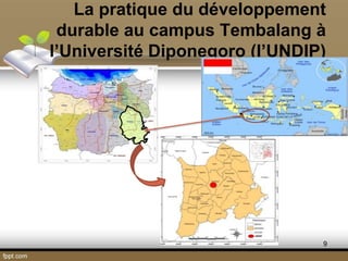 La pratique du développement
durable au campus Tembalang à
l’Université Diponegoro (l’UNDIP)
9
 
