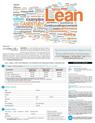 YES! Register the following delegate for American Lean Manufacturing 2015 | Feb. 24 – 25, 2015
CONTACT DETAILS
PAYMENT DETAILS
1
2
3
NAME POSITION
ORGANIZATION
ADDRESS
CITY STATE ZIP CODE
TELEPHONE FAX
EMAIL
TYPE OF BUSINESS NO. OF EMPLOYEES
APPROVING MANAGER POSITION
Please charge my VISA MasterCard AMEX DISCOVER CARD
NUMBER EXP. DATE
CARDHOLDER
I have enclosed my check for $_______________ _including applicable taxes made payable to
The Canadian Institute (GST No. 84221 1153 RT0001 )
FEE PER DELEGATE
EARLY BIRD PRICING:
Register & Pay by
November 28, 2014
STANDARD PRICING:
Register & Pay by
January 20, 2015
Register & Pay after
January 20, 2015
Program (on site) $1695 USD $1895 USD $2095 USD
Program + 1 Workshop A or B $2195 USD $2395 USD $2595 USD
ELITEPASS*: Program + Both Workshops $2595 USD $2795 USD $2995 USD
All program participants will receive an online link to access the program materials as part of their registration fee
BINDER or
Wire Transfer ($USD)
Please quote the name of the attendee(s) and
the program code 917M15 as a reference.
Beneficiary: The Canadian Institute
Bank Name: HSBC / Account #: 362-055319-070
Address: 150 Bloor St, Suite M100, Toronto, ON
Swift Code: HKBCCATT / Transit #: 10362 / Bank #: 016
*ELITEPASS is recommended for maximum learning and networking value.
ADMINISTRATIVE DETAILS
VENUE: Marriott Northwest at the Galleria
ADDRESS: 200 Interstate North Parkway SE Atlanta, Georgia
TEL.: 1-770-952-7900
Hotel Reservations
Reserve your room by February 6th and SAVE!!!
A limited number of rooms have been set aside for conference
participants until February 6th OR until the room block is SOLD OUT.
Please note that rooms are available on a first come, first served basis
so make reservations early. Rates start at $149.00 per night. For
reservations please go to http://bit.ly/ZLyCts or contact the Marriott at
1-800-228-9290 and advise the reservations agent that you are with
the “American Lean Manufacturing Conference” and that there is a
group rate available.
Registration Fee
The fee includes the program, all program materials, coffee breaks and
lunches.
Payment Policy
Payment must be received in full by the program date to ensure
admittance. All discounts will be applied to the Program Only fee
(excluding add-ons), cannot be combined with any other offer, and must
be paid in full at time of order. Group discounts available to 4 or more
individuals employed by the same organization, who register at
the same time. For more information on group rates, please call
1-888-927-0718x7372.
Cancellation and Refund Policy
You must notify us by email at least 48 hrs in advance if you wish to
send a substitute participant. Delegates may not “share” a pass between
multiple attendees without prior authorization. If you are unable to find
a substitute, please notify American Conference Institute in writing no
later than 10 days prior to the program date and a credit voucher will be
issued to you for the full amount paid. Credit Vouchers are valid for 1 year
and are redeemable against any other program by American Conference
Institute. If you prefer, you may request a refund of fees paid less a
25% service charge. No credits or refunds will be given for cancellations
received after 10 days prior to the program date. American Conference
Institute reserves the right to cancel any program it deems necessary and
will, in such event, make a full refund of any registration fee, but will not
be responsible for airfare, hotel or other costs incurred by registrants. No
liability is assumed by American Conference Institute for changes in
program date, content, speakers or venue.
Call 1-888-927-0718x7372 for Group
or Special Industry Pricing Options
CALL, EMAIL, VISIT OUR WEBSITE, OR REGISTER BY MAILING/FAXING FORM BELOW: PROGRAM CODE: 917M15-ATL
Sponsorship & Exhibition Opportunities
Maximize your organization’s visibility in front of key decision-makers in
your target market. For more information, contact Director of Business
Development Daniel Gellman at 1-877-927-0718 ext. 7389 or by email
at D.Gellman@AmericanConference.com
Sponsored by:
AndOnMobile is a Lean Manufacturing solution designed to
reduce down time and increase production efﬁciency. It’s “pre-
programmed”sojustplugitinandbeginyourperformancejourney.
Our Andon system notiﬁcation not only signals an Andon stack
light but also provides the reason why the notiﬁcation was initiated. This notiﬁcation reason is
displayed on scoreboards, on smart devices and can be emailed or texted. This is also done for
downtime events as well. Not only do you know instantly the cell/line is down or needs assistance
but you also know why by operator inputted reason codes. All data is conveniently logged to produce
various reports and graphs instantly. System utilizes Power Over Ethernet, MP3 as well as many other
features. http://www.andonmobile.com
 