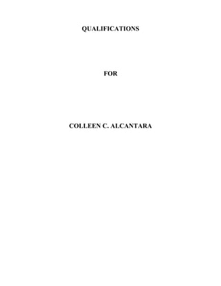 QUALIFICATIONS
FOR
COLLEEN C. ALCANTARA
 