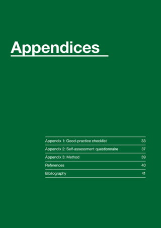 Appendix 1: Good-practice checklist	 33
Appendix 2: Self-assessment questionnaire	 37
Appendix 3: Method	 39
References		 40
Bibliography		 41
Appendices
 Contents
 