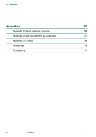 4 Contents
Appendices		 32
	 Appendix 1: Good-practice checklist	 33
	 Appendix 2: Self-assessment questionnaire	 37
	 Appendix 3: Method	 39
	 References		 40
	 Bibliography		 41
<< Contents
 