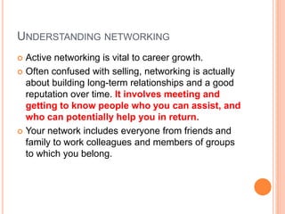 BENEFITS OF NETWORKING
Strengthening relationships
 Networking is about sharing, not taking. It is about
forming trust an...