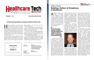 | |JULY 2014
19CIOReview| |JULY 2014
18CIOReview
HEALTHCARETECHOUTLOOK.COMNOVEMBER - 1 - 2016
10 Most Promising Healthcare Compliance Solution Providers 2016
Company:
Wolters Kluwer
Description:
Provider of information services and
solutions for professionals in the health,
tax and accounting, risk and compliance,
finance and legal sectors helping
customers make critical decisions
Key Person:
Tim Feldman,
VP and GM,
Healthcare Compliance
Website:
WoltersKluwerLR.comAn annual listing of 10 companies that are at the forefront of providing
compliance solutions for the healthcare sector and impacting the marketplace
Wolters Kluwer
recognized by magazine asUTLOOKHealthcare Tech
H
ealth care organizations are vastly leveraging the
power of technology to improve the quality of
care. Meanwhile, on the flip side, they are dealing
with a myriad of compliance issues that comes
along the adoption new technologies. The U.S. government’s
regulations for Medicare have spawned a whole new industry
on compliance. The new legislation demands detail reporting for
compliance purpose. Towards this, health care organizations are
giving more emphasis to build an effective compliance program
to recognize, prevent and address the major risks that affect the
organization as a whole.
To achieve more efficiency, organizations today are
automating compliance processes by applying the cost-efficient
cloud-based solutions and harnessing the power of data
algorithms. Further, the increasing adoption of EHR makes it
simpler to collect and analyze a wide variety of compliance-
related information to ensure patient safety and provide
healthcare of highest quality.
In this environment, solution providers should make a
comprehensive effort to put together a sophisticated compliance
program to make healthcare providers more successful,
profitable and responsive to patient needs.
In the last few months, a distinguished panel comprising
of CEOs, CIOs, VCs, and analysts including Healthcare Tech
Outlook’s editorial board reviewed the top companies in the
healthcare compliance space, and shortlisted the ones that are at
the forefront of tackling industry challenges.
The selection panel looked at the vendor’s capability to fulfill
the needs of buyers with effective solutions that can curb the
challenges associated with healthcare compliance. In this edition
of Healthcare Tech Outlook magazine, we bring to you “10 Most
Promising Healthcare Compliance Solution Providers 2016.”
UTLOOKHealthcare TechCONNECTING THE HEALTHCARE TECHNOLOGY COMMUNITY
| |November 2016
36UTLOOKHealthcare Tech
A
significant challenge facing
healthcare administrators
is maintaining a complete
culture of compliance in the face
of ongoing exponential regulatory
change. Particularly for organizations
with geographically disperse facilities,
it is difficult to create and maintain
consistent compliance policies, track
compliance activities and investigations,
measure risk, and track conflicts
of interest and contracting across
broad enterprises–especially in a
“paper environment”.
Tim Feldman, VP and GM, Healthcare
Compliance, at Wolters Kluwer Legal
and Regulatory U.S., is responsible
for the Healthcare Compliance &
Reimbursement (HC&R) business unit
focused on meeting the compliance
needs of healthcare providers, payors,
device and pharma manufacturers and
others in the healthcare arena.“Wolters
Kluwer develops products that
helphealthcare entities stay ahead of
regulatory change,” explains Feldman.
“We provide SaaS solutions that range
from current awareness, like Health Law
Daily™, to complete workflow solutions,
like ComplyTrack™. We also maintain
the deepest archive of primary source
regulatory content in the industry, plus
treatises, MedLearn titles, cases, and
whitepapers developed by our experts.
This content is accessible through
MediRegs™, our healthcare research
platform, or through Cheetah, our
award-winning legal research platform.
By providing these insightful solutions,
wehelp customers build a strongculture
of complianceto manage and mitigate
risks associated with protected health
information (PHI).”
ComplyTrack is a comprehensive
compliance solution that connects
fragmented processes and information
silos information along the entire
Governance, Risk Management and
Compliance (GRC) continuum by
incorporating applications covering
incident reporting, issue tracking and
management, surveys, IS and risk
assessment, audit management, and
contract and document management.
Similarly, Wolters Kluwer has
developed a tool—Information Security
Assessment Manager (ISAM)— built
on the ComplyTrack platform to assess
and mitigate privacy and information
security risk across the enterprise. ISAM
allows CIOs to conduct surveys across
multiple individuals, departments or
facilitiesutilizing pre-written question
sets. “By asking questions based
oncommon security frameworks,
organizations can assess how they stack
up to best practices and expectations in
a healthcare environment,” describes
Feldman. With robust reportingas
well as analytical and dashboarding
capabilities, ISAM leverages these
survey responses to assist in assessing
overall IS risk, determine areas that
require greatest focus, and manage
the action plans necessary to mitigate
that risk.
As an example of how Wolters
Kluwer assists healthcare organizations
to enhance the effectiveness of
their business operations, Sunrise
Community, a private not-for-profit
healthcare organization, adopted
ComplyTrack for record creation,
investigation, and data gathering/
reporting. ComplyTrack markedly
simplified record creation and reporting
by automating labor-intensive, multi-
stepprocesseswhileenablingautomatic
investigation tracking. “Our solution
enabled Sunrise to build and maintain
a culture of compliance across a multi-
state organization,” remarks Feldman.
Wolters Kluwer Legal and
Regulatory U.S. addresses the challenge
of supporting a culture of compliance by
providing a wide range of applications
to support all aspects of the compliance
workflow in combination with some of
the fastest implementation and best
support in the healthcare industry. “We
offer integrated workflow tools with
regulatory and compliance content to
deliver a comprehensive and powerful
solution,” says Feldman. HT
Wolters Kluwer
Building a Culture of Compliance
in Healthcare
We offer the perfect
marriage of workflow
tools with regulatory and
compliance content to
deliver a comprehensive
and integrated solution
UTLOOKHealthcare Tech
Tim Feldman
 
