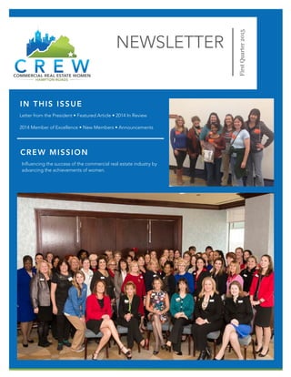 NEWSLETTER
FirstQuarter2015
IN THIS ISSUE
Letter from the President • Featured Article • 2014 In Review
2014 Member of Excellence • New Members • Announcements
CREW MISSION
Influencing the success of the commercial real estate industry by 	
advancing the achievements of women.
 