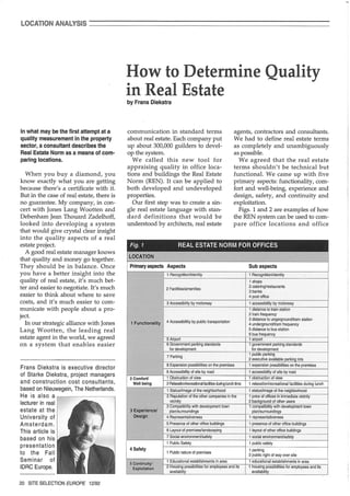 lOCATION ANALYSIS ________________________
In what may be the first attempt at a
quality measurement in the property
sector, a consultant describes the
Real Estate Norm as a means of com-
paring locations.
When you buy a diamond, you
know exactly what you are getting
because there's a certificate with it.
But in the case of real estate, there is
no guarantee. My company, in con-
cert with Jones Lang Wootten and
Debenham Jean Thouard Zadelhoff,
looked into developing a system
that would give crystal clear insight
into the quality aspects of a real
estate project.
A good real estate manager knows
that quality and money go together.
They should be in balance. Once
you have a better insight into the
quality of real estate, it's much bet-
ter and easier to negotiate. It's much
easier to think about where to save
costs, and it's much easier to com-
municate with people about a pro-
ject.
In our strategic alliance with Jones
Lang Wootten, the leading real
estate agent in the world, we agreed
on a system that enables easier
Frans Diekstra is executive director
of Starke Diekstra, project managers
and construction cost consultants,
based on Nieuwegein, The Netherlands.
Heis aIso a ,------ -- - - ---,
lecturer in real
estate at the
University of
Amsterdam.
This article is
based on his
presentation
to the Fall
Seminar of
IDRC Europe.
20 SITE SELECTION EUROPE 12/92
How to Determine Quality
in Real Estateby Frans Diekstra
communication in standard terms
about real estate. Each company put
up about 300,000 guilders to devel-
op the system.
We called this new tooI for
appraising quality in office loca-
tions and buildings the Real Estate
Norm (REN). It can be applied to
both developed and undeveloped
properties.
Our first step was to create a sin-
gle real estate language with stan-
dard definitions that would be
understood by architects, real estate
agents, contractors and consultants.
We had to define real estate terms
as completely and unambiguously
as possible.
We agreed that the real estate
terms shouldn't be technical but
functional. We came up with five
primary aspects: functionality, com-
fort and well-being, experience and
design, safety, and continuity and
exploitation.
Figs. 1 and 2 are examples of how
the REN system can be used to com-
pare office locations and office
Fig. 1 REAL ESTATE NORM FOR OFFICES
ILIDCATION
Primary aspects Aspects Sub aspects
1 Recognition/ldentity 1 Recognition/identity
1 shops
2 Facilities/amenities
2 catering/restaurants
3 banks
4 post office
3 Accessibility by motorway I 1 accessibility by motorway
1 distance to train station
2 train Irequency
1 Functionality 4 Accessibilitiy by public transportation
3 distance to ungerground/tram station
4 underground/tram Irequency
5 distance to bus station
6 bus Irequency
5 Airport 1 airport
6 Government parking standards 1 government parking standards
lor development lor development
7 Parking
1 public parking
2 executive available parking lots
8 Expansion possibilities on the premises 1 expansion possibilities on the premises
9 Accessibility ol site by road 1 accessibility ol site by road
2 Comlort! 1 Obstruction ol view 1 obstruction ol view
Weil being 2 Relaxation/recreational lacilities during lunch time 1 relaxation/recreational lacilities during lunch
1 Status/Image ol the neighborhood 1 status/image ol the neighborhood
2 Reputation ol the other companies in the 1 price ol offices in immediate vicinity
vicinity 2 background ol other users
3 Compatibility with development town 1 compatibility with development town
3 EJl;periencel . plan/surroundings plan/surroundings
Design 4 Representativeness 1 representativeness
5 Presence ol other office buildings 1 presence ol other office buildings
6 Layout ol premises/landscaping 1 layout ol other office buildings
7 Social environment/salety 1 social environment/salety
1 Public Salety 1 public salety
4 Safety
1 Public nature ol premises
1 parking
2 public right ol way over site
5 0ontinuity/
1 Educational establishments in area 1 educational establishments in area
Exploitatlon 2 Housing possibilities lor employees and its 1 housing possibilities lor employees and its
availablity availability
 