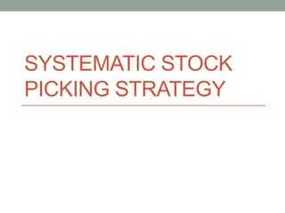 SYSTEMATIC STOCK
PICKING STRATEGY
 