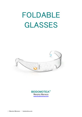 1 Massimo Marrazzo - biodomotica.com
FOLDABLE
GLASSES
BIODOMOTICA®
Massimo Marrazzo
www.biodomotica.com
 