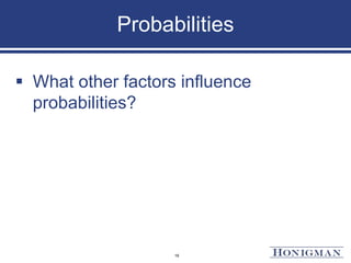 Probabilities
 What other factors influence
probabilities?
19
 