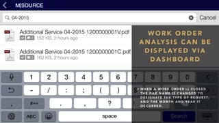 W O R K O R D E R
A N A LY S I S C A N B E
D I S P L AY E D V I A
D A S H B O A R D
• W H E N A W O R K O R D E R I S C L O S E D
T H E F I L E N A M E I S C H A N G E D T O
D E S I G N AT E T H E T Y P E O F R E Q U E S T,
A N D T H E M O N T H A N D Y E A R I T
O C C U R R E D .
 