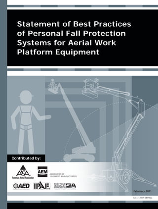 Statement of Best Practices
of Personal Fall Protection
Systems for Aerial Work
Platform Equipment
02-11-AWP-SBP002
Contributed by:
February 2011
 