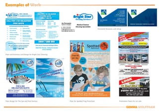 GEMMA WOLFFRAM
Examples of Work
Flyer and business card design for Bright Star Cleaning
Flyer design for The Spa and Pool Factory Flyer for Spotted Frog Preschool Promotion Flyers for car sale
Formsteel Business card setup
 