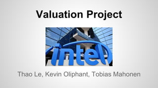 Valuation Project
Thao Le, Kevin Oliphant, Tobias Mahonen
 
