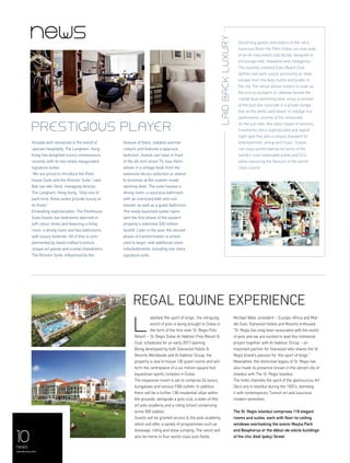 10
Laidbackluxury
Discerning guests and visitors to the ultra-
luxurious Rixos the Palm Dubai can now avail
of an all-new beach club facility, designed to
encourage rest, relaxation and indulgence.
The recently unveiled Eden Beach Club
defines laid back luxury, promising an ideal
escape from the daily hustle and bustle of
the city. The venue allows visitors to soak up
the sun on loungers or cabanas beside the
crystal blue swimming pool, enjoy a cocktail
at the pool bar, luxuriate in a private bunga-
low on the white sand beach or indulge in a
gastronomic journey at the restaurant.
As the sun sets, this idyllic haven of serenity
transforms into a sophisticated and stylish
night spot that sets a unique standard for
entertainment, dining and music. Guests
can enjoy performances by some of the
world’s most celebrated artists and DJ’s,
while savouring the flavours of the world–
class cuisine.
Prestigious player
Already well renowned in the world of
upscale hospitality, The Langham, Hong
Kong has delighted luxury connoisseurs
recently with its two newly inaugurated
signature suites.
“We are proud to introduce the Pent-
house Suite and the Director Suite,” said
Bob van den Oord, managing director,
The Langham, Hong Kong. “Only one of
each kind, these suites provide luxury at
its finest.”
Emanating sophistication, The Penthouse
Suite boasts two bedrooms adorned in
soft colour tones and featuring a living
room, a dining room and two bathrooms
with luxury toiletries. All of this is com-
plemented by hand-crafted furniture,
unique art pieces and crystal chandeliers.
The Director Suite, influenced by the
Avenue of Stars, radiates warmer
colours and features a spacious
bedroom. Guests can relax in front
of the 46-inch smart TV, lose them-
selves in a vintage book from the
extensive library collection or attend
to business at the custom-made
working desk. The suite houses a
dining room, a luxurious bathroom
with an oversized bath and rain
shower as well as a guest bathroom.
The newly launched suites repre-
sent the first phase of the opulent
property’s extensive $30 million
facelift. Later in the year, the second
phase of transformation is sched-
uled to begin, with additional room
refurbishments, including one more
signature suite.
Regal EQUINE experience
abelled ‘the sport of kings’, the intriguing
world of polo is being brought to Dubai in
the form of the first-ever St. Regis Polo
Resort – St. Regis Dubai Al Habtoor Polo Resort &
Club, scheduled for an early 2017 opening.
Being developed by both Starwood Hotels &
Resorts Worldwide and Al Habtoor Group, the
property is due to house 136 guest rooms and will
form the centrepiece of a six million square foot
equestrian sports complex in Dubai.
The expansive resort is set to comprise 24 luxury
bungalows and various F&B outlets. In addition,
there will be a further 138 residential villas within
the grounds, alongside a polo club, a state-of-the-
art polo academy and a riding school comprising
some 500 stables.
Guests will be granted access to the polo academy,
which will offer a variety of programmes such as
dressage, riding and show jumping. The resort will
also be home to four world-class polo fields.
Michael Wale, president – Europe, Africa and Mid-
dle East, Starwood Hotels and Resorts enthused:
“St. Regis has long been associated with the world
of polo and we are excited to lead this milestone
project together with Al Habtoor Group – an
important partner for Starwood who shares the St.
Regis brand’s passion for ‘the sport of kings’.”
Meanwhile, the distinctive legacy of St. Regis has
also made its presence known in the vibrant city of
Istanbul with The St. Regis Istanbul.
The hotel channels the spirit of the glamourous Art
Deco era in Istanbul during the 1920’s, blending
it with contemporary Turkish art and luxurious
modern amenities.
The St. Regis Istanbul comprises 118 elegant
rooms and suites, each with floor-to-ceiling
windows overlooking the scenic Maçka Park
and Bosphorus or the début-de-siècle buildings
of the chic Abdi Ipekçi Street.
news
menaluxury.com
L
news
 