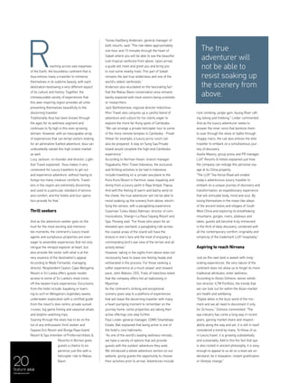 20feature asia
menaluxury.com
rock climbing, jungle gym, Ayung River raft-
ing, biking and trekking," Linder commented.
And as the luxury adventurer seeks to
answer the inner voice that beckons them
to soar through the skies or battle through
choppy rivers, the call also entices the elite
traveller to embark on a simultaneous jour-
ney of discovery.
Axelle Mazery, group press and PR manager,
LUX* Resorts & Hotels explained just how
the company can indulge this personal voy-
age at its China property.
“The LUX* Tea Horse Road will enable
today’s adventurous luxury traveller to
embark on a unique journey of discovery and
transformation; an expeditionary experience
that will stimulate body, mind and soul. By
losing themselves in the maze-like alleys
of the ancient towns and villages of South
West China and exploring its breathtaking
mountains, gorges, rivers, plateaus and
lakes, guests will become truly immersed
in the thrill of daily discovery, combined with
all the contemporary comfort, originality and
simplicity of the trademark LUX* hospitality.”
Aspiring to reach Nirvana
Just as this vast land is awash with invig-
orating experiences, the very nature of the
continent does not allow us to forget its more
traditional attributes; enter wellness.
According to Alison Gilmore, senior exhibi-
tion director, ILTM Portfolio, the trends that
we can look out for within the Asian market
are health and wellbeing.
“Digital detox is the buzz word of the mo-
ment and we all need to disconnect if only
for 24 hours," Gilmore commented. “The
spa industry has come a long way in recent
years, gaining market share and respect-
ability along the way and yet, it is still in itself
considered a trend by many. To those of us
in luxury travel, it is growing substantially
and sustainably. Add to this the fact that spa
is also rooted in ancient philosophy, it is sexy
enough to appeal to us all on a level we un-
derstand, be it relaxation, instant gratification
or lifestyle change.”
eaching across vast expanses
of the Earth, the boundless continent that is
Asia entices many a traveller to immerse
themselves in its sublime beauty, with each
destination bestowing a very different aspect
of its culture and history. Together, the
immeasurable variety of experiences that
this awe-inspiring region provides all unite,
presenting themselves beautifully to the
discerning traveller.
Traditionally Asia has been known through
the ages for its wellness segment and
continues to fly high in this ever-growing
domain. However, with an inescapable array
of experiences that can tempt visitors looking
for an adrenaline-fuelled adventure, Asia can
undoubtedly satiate this high octane market
as well.
Lucy Jackson, co-founder and director, Light-
foot Travel explained: “Asia makes it very
convenient for luxury travellers to get out
and experience adventure, without having to
forego too many creature comforts. Travel-
lers in the region are extremely discerning
and used to a particular standard of service
and comfort, and the hotels and tour opera-
tors provide for that.”
Thrill seekers
And as the adventure-seeker goes on the
hunt for the most exciting and memora-
ble moments, the continent’s luxury travel
agents and sumptuous properties are ever-
eager to assemble experiences that not only
intrigue the intrepid explorer at heart, but
also provide the visitor with what is at the
very essence of the destination’s appeal.
According to Malik Fernando, managing
director, Resplendent Ceylon, Cape Weligama
Resort in Sri Lanka offers guests insider
access to some of Sri Lanka’s most iconic,
off-the-beaten track experiences. Excursions
from the hotel include: kayaking or learn-
ing to surf on Weligama’s legendary waves,
underwater exploration with a certified guide
from the resort’s dive centre, private sunset
cruises, big game fishing and seasonal whale
and dolphin-watching trips.
Soaring through the skies has to be on the
list of any enthusiastic thrill seeker and
Gayana Eco Resort and Bunga Raya Island
Resort & Spa (member of Preferred Hotels &
Resorts) in Borneo gives
guests a chance to ex-
perience just this with a
helicopter ride to Maliau
Basin.
Tomas Kastberg Andersen, general manager of
both resorts, said: “The ride takes approximately
one hour and 15 minutes through the heart of
Sabah where you will be able to see the beautiful
lush tropical rainforest from above. Upon arrival,
a guide will meet and greet you and bring you
to visit some nearby trails. This part of Sabah
remains the last true wilderness and one of the
world’s oldest rainforests.”
Anderson also elucidated on the fascinating fact
that the Maliau Basin conservation area remains
barely explored with most visitors being scientists
or researchers.
Jack Bartholomew, regional director Indochina–
Khiri Travel also conjures up a careful blend of
adventure and culture for his clients eager to
explore the more far-flung spots of Cambodia.
“We can arrange a private helicopter tour to some
of the more remote temples in Cambodia - Preah
Vihear for example; a luxury picnic lunch can
also be prepared. A stay on Song Saa Private
Island would complete the high-end Cambodia
experience.”
According to Herman Hoven, branch manager
Yogyakarta, Khiri Travel Indonesia, the exclusive
and thrilling activities to be had in Indonesia
include travelling on a private sea plane to the
Kura Kura Resort in Karimun Jawa; kayaking and
diving from a luxury yacht in Raja Ampat, Papua.
And with the feeling of warm and balmy wind on
the cheek, the true adventurer will not be able to
resist soaking up the scenery from above, electri-
fying the senses, with a paragliding experience.
Suleiman Tunku Abdul Rahman, director of com-
munications, Shangri-La Rasa Sayang Resort and
Spa, Penang said: “For those who yearn for an
elevated spin overland, a paragliding ride across
the coastal areas of the island will have the
breeze in one's face and the treat of enjoying a
commanding bird's eye view of the terrain and all
activity below.”
However, taking in the sights from above does not
necessarily have to leave one feeling heady and
exhilarated in the process. For those seeking a
softer experience at a much slower and relaxed
pace, John Watson, CEO, Trails of Indochina noted
that the company offers hot air ballooning in
Myanmar.
As the continent’s striking and exceptional
scenery gives way to a plethora of experiences
that will leave the discerning traveller with many
a heart-pumping moment to remember on the
journey home, some properties are taking their
active offerings one step further.
Paul Linder, general manager, COMO Shambhala
Estate, Bali explained that being active is one of
the hotel’s core hallmarks.
“As one of the world’s leading wellness retreats,
we have a variety of options that will provide
guests with the outdoor adventure they seek.
We introduced a whole adventure section on our
website, giving guests the opportunity to choose
their activities prior to arrival. Adventures include
R The true
adventurer will
not be able to
resist soaking up
the scenery from
above.
 