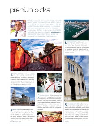 1PEACEFUL LUXURY Dubbed the Switzerland of the
Americas, Uruguay has the highest standard of
living on the continent. The country is beautifully pic-
turesque and boasts a wealth of natural landscapes.
We enable visitors to experience the traditional and
cultural idiosyncrasies that will teach them about the
way of life in this tiny South American country.
2GAUCHO LIVING Gauchos are one of the most
famous and iconic representations of Uruguay’s
countryside. Throughout history, the Gaucho lived a
nomadic life in the pass, defending his land. Today
they dedicate their lives to working in the countryside.
Visitors can experience riding a Criollo horse and
enjoying a traditional Mate, a tea-like infusion drunk
through a copper straw.
3CHARRUA'S COOKING At top restaurants all over
the country the most popular dish is the Asado,
or special barbecue. Its famous reputation is due to
the unique quality of the Uruguayan meat, cooked on
Charruas and complimented by delicious Chorizos,
fresh salads and wine from the exclusive region of
Canelones. On this tour we take visitors to dedicated
institutions where they can learn how to cook Asado
themselves.
4SANDY PARADISE Punta Del Este is the most
exclusive beach resort in the south corner of
South America. Built along a white sand coastline,
this luxurious place hosts celebrities such as some of
the world’s most elite tourists, bankers, models and
jet-setter crowds. This spot is ideal for both individual
and family travellers.
5PORTUGUESE HERITAGE Since Colonia Del Sac-
ramento was declared a World Heritage site by
UNESCO, many tourists cannot leave Uruguay without
visiting it. The city provides examples of architectural
traditions from both Portugal and Spain – treasures
such as the oldest church in Uruguay, built in 1695,
and a small museum of Portuguese colonial culture
constructed in the 18th
century. This area has plenty
of luxury boutique hotels and exclusive Haciendas
offering real comfort, diverse facilities and splendid
services.
premium picks
As global interest in South America heats up, the travel
industry across the region is working hard to prove its
worth as an emerging luxury tourism destination. Peering
shyly out from behind the shadows of its powerhouse
neighbours Brazil and Argentina, little Uruguay is
making a name for itself as a culturally sophisticated
and progressive high-end alternative. Sergio BaNales,
director, Mac Travel, Uruguay reveals some of the
destination’s top, once-in-a-lifetime experiences.
 
