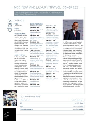 The facts
When:
July 30-31, 2015
Where:
Mumbai, India
The Destination:
India is excellently placed for
investment from the MENA
region and likewise for the
region to attract travellers from
India. With MICE and business
travel having totalled 4.9 mil-
lion trips in 2013 – an amount
that is set to increase by an
estimated 62 per cent by 2017
– the opportunity for growth is
massive.
Event Synopsis:
The third edition of the MICE
India and Luxury Travel
Congress (MILT congress)
2015 presents guests with
elite Indian corporate buyers,
incentive houses, destination
wedding planners and Bol-
lywood film production houses.
The event allows attendees to
keep up with current trends,
practices and developments
within the MICE and luxury
travel industry in the burgeon-
ing Indian market.
The MILT congress 2015 boasts
a 1:1 ratio of pre-scheduled
appointments between inter-
national service providers and
India’s most influential buyers.
Event programme:
Thursday, July 30, 2015
Time: 08:00 – 08:45
Registration and networking
TIME: 08:45 – 09:00
Opening remarks from
organisers
Time: 09:00 – 09:40
Opening session: ‘Evolution of
MICE: A peek into the future of
MICE for India’
Time: 09:40 – 10:20
Interactive panel discussion:
‘Converting spend to value:
How to gain ROI from your
MICE expenditure’
Time: 11:15 – 13:15
Thought leaders discussion:
‘Best practices from top corpo-
rates – learning how they do it’
Time: 14:15 – 14:55
Panel discussion: ‘The
enchanting world of location
scouting: Film tourism leads
the way’
Time: 15:25 – 16:00
Keynote presentation: ‘Price
debate: Addressing pricing for
the Indian market’
Time: 16:15 – 17:15
Pre-scheduled business
appointments. Roundtable dis-
cussion: ‘Flexibility: The need
of the hour for travel’
TIME: 17:30 – 17:35
Closing remarks by
chairperson
TIME: 19:00 – 22:00
Networking reception
Dates for your diary
HOTEL SHOW KSA 	 May 03-05 • Saudi Arabia
ATM 	 May 04-07 • Dubai
IMEX 	 May 19-21 • Frankfurt
LEADERS IN HOSPITALITY 	 May 28-29 • Budapest
diary
40
menaluxury.com
diary
MICE India and Luxury Travel Congress
Showcasing the power of the Indian outbound MICE
and luxury travel market
Friday July 31, 2015
TIME: 09:00 – 09:30
Keynote session: ‘The tre-
mendously powerful incen-
tive travel industry’
TIME: 09:30 – 10:10
Thought leaders discussion:
‘Bags packed and ready to
roll…but where is my visa?’
TIME: 10:10 – 10:50
Interactive panel discussion:
‘The makings of a perfect
MICE partnership: Creating
complete synergy with travel
suppliers’
TIME: 11:05 – 13:00
Pre-scheduled business
appointments or roundtable
discussion: ‘Destination
debate: short-haul versus
long-haul destinations’
TIME: 14:00 – 14:30 Keynote
session: ‘Automated travel
management: the future of
travel’
TIME: 14:30 – 15:10
Panel discussion: ‘The
booming market of destina-
tion weddings and its future’
TIME: 15:10 – 15:25
Raffle draw
TIME: 15:25 – 15:30
Closing remarks by confer-
ence chairperson
The MILT congress in Mumbai, India, is set
to provide an exclusive, boutique environ-
ment to conduct business. According to Sidh
NC, director, QnA International, organiser of
the event, the congress is the only platform
across all of India, for Indian corporations to
source international and regional hospitality
and travel suppliers for their upcoming MICE
and business travel activities.
“The congress offers one-to-one pre-
scheduled meetings between global travel
suppliers and Indian corporate buyers. This
innovative platform provides a balanced of-
fering with a captivating conference agenda
and pre-arranged business appointments.
With a buyer to seller ratio of 3:1 and over
1,000 meetings conducted during the previ-
ous edition, the congress is regarded as the
most favourable MICE event in India in terms
of providing ROI for each and every attendee,”
NC remarked.
“In an extremely competitive market, the MILT
congress limits competition by only accom-
modating 50 of the best travel and hospitality
suppliers from all over the world. The core
foundation of the congress lies in bringing
only the top suppliers from each region rather
than scores of exhibitors,” he enthused.
 