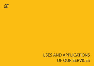 USES AND APPLICATIONS
OF OUR SERVICES
 