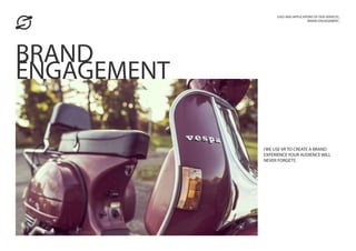 [WE USE VR TO CREATE A BRAND
EXPERIENCE YOUR AUDIENCE WILL
NEVER FORGET!]
USES AND APPLICATIONS OF OUR SERVICES_
BRAND ENGAGEMENT_
BRAND
ENGAGEMENT
 
