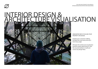 [INNOVATIVE WAY OF SELLING YOUR
PROPERTY OR DESIGN]
Imagine your customers walking
through their new home and see it
from every angle.
VR based 3D architectural visualisation
presents a great opportunity to view
the structure before it is built and
correct any design flaws.
USES AND APPLICATIONS OF OUR SERVICES_
INTERIOR DESIGN AND ARCHITECTURE VISUALISATION_
INTERIOR DESIGN &
ARCHITECTURE VISUALISATION
 