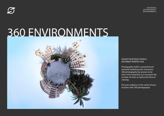 OUR SERVICES_
360 PHOTOGRAPHY_
360 ENVIRONMENTS_
[SHOW YOUR IDEAS FROM A
DIFFERENT PERSPECTIVE]
Photography itself is a powerful and
essential marketing tool. Immersive
360 photography has proven to be
even more impactful, as it increases the
number of views as well as the time of
viewing.
Put your audience in the centre of your
business with 360 photography!
360 ENVIRONMENTS
 