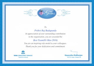To
Prithvi Raj Badapanda
In appreciation of your outstanding contribution
to the organisation, you are awarded the
Best Team(01-Mar-2016)
You are an inspiring role model to your colleagues.
Thank you for your dedication and commitment.
 
