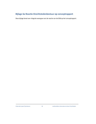 Onderzoek project Noordoevers 96 onafhankelijke onderzoekscommissie Drechtsteden
Bijlage 6a Reactie Drechtstedenbestuur op conceptrapport
Deze bijlage bevat een integrale weergave van de reactie van de DSB op het conceptrapport.
 