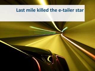Last mile killed the e-tailer star
 