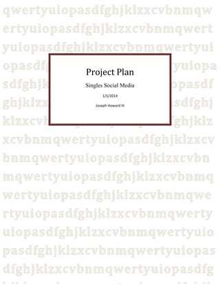 Project Plan
Singles Social Media
1/1/2014
Joseph Howard III
 