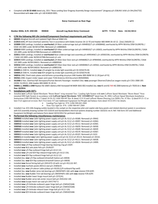  Complied with SB 32-4068 dated July, 2011 “Nose Landing Gear Dragstay Assembly Design Improvement” [dragstay p/n 258UN3-143A s/n DHL/DH/732]
Reassembled with new roller p/n 140-818020-0001.
Entry Continued on Next Page 1 of 4
Hawker 800A, S/N: 2581XX NXXGS Aircraft Log Book Entry Continued ACTT: 7176.6 Date: 10/22/2012
6. C/W the following MS Life Limited/Component Overhaul requirements and Tasks:
 080005-Weighed Aircraft and Updated Flight Manual W&B Info
 212015-60M, HP Duct-Overheat switches-Test in accordance with Kiddie Graviner 26-12-70 and Hawker 800 AMM 26-10-12. [2ea] 156D/05 (1)
 323009-5000 Landings, Installed an overhauled L/H Main undercarriage Jack p/n AIR48502/7 s/n LK9008460, overhauled by APPH Wichita CRS# OU2R070L /
EASA 145.5895 under W/O# 637984. Removed s/n LK8800820.
 323010-5000 Landings, Installed an overhauled R/H Main undercarriage Jack p/n AIR48503/7 s/n LK0655, overhauled by APPH Wichita CRS# OU2R070L / EASA
145.5895 under W/O# 637984.Removed s/n LK8803594.
 323011-5000 Landings, Installed an overhauled Nose undercarriage Jack assembly p/n AIR45404/1 s/n LK9302336, overhauled by APPH Wichita CRS# OU2R070L
/ EASA 145.5895 under W/O# 637984.Removed s/n unk.
 323015-5000 Landings, Installed an overhauled L/H Main Gear Door Jack p/n AIR48485/3 s/n APB94940, overhauled by APPH Wichita CRS# OU2R070L / EASA
145.5895 under W/O# 636011. Removed s/n LK8800504.
 323016-5000 Landings, Installed an overhauled R/H Main Gear Door Jack p/n AIR48484/3 s/n LK0562, overhauled by APPH Wichita CRS# OU2R070L / EASA
145.5895 under W/O# 636010. Removed s/n LK8802336.
 334005.1-1500 Hr, Installed new L/H winglet tip strobe light assembly p/n 02-0250276-00.
 334005.2-1500 Hr, Installed new R/H winglet tip strobe light assembly p/n 02-0250276-00.
 340016-24M, Check static plates and Airframe surrounding structure IAW Hawker 800 AMM 34-11-29.[part of F3]
 342561-24M, Inspect Under Upper and Lower TCAS Antenna {ICA Document #44504900}.
 351008-6 Year, Overhaul-B/E Aerospace/Puritan Bennett Passenger. Installed 13ea. new passenger Observer/Cabin/Lav oxygen masks p/n C351-2000-205
[DOM: 01/2012]. IAW Hawker 800 AMM 35-20-31.
 340001.1, 340002.1-24M Replace NZ-2000’s Battery-IAW Honeywell IM #A09-3642-002.Installed 2ea. new #1 and #2 FMS NZ-2000 batteries p/n 7020116-1. Next
Due: 10/2014.
7. Installations with 337’s
 Installed new LoPresti Speed Merchants “Boom Beam” wing mounted Taxi / Landing light System with new LoPresti Speed Merchants “Boom Beam” Nose
mounted HID light System in accordance with LoPresti Speed Merchants “STC STO2893AT” dated June 28, 2004, LoPresti Speed Merchants Installation
Instructions LSM-500-042 Rev T dated 10-26-10, LSM-500-047 Rev K dated 12-9-10 and LoPresti Master Drawing List (MDL) No. 47 Rev. Q dated 05-21-12 or
later FAA approved revision. Ref. FAA form 337 and Additional Equipment list/Weight and balance form dated 10/22/2012 for details.
 Landing/Taxi light kit P/N: LSM-500-042-2860
 Nose Taxi light kit P/N: LSM-500-047-2860
 Installed 2 ea. ECS USB charging outlets located in the cockpit on the respective pilot and copilot side facia panels and related electrical system in accordance
with ECS assembly drawing number ECS-210210 and StandardAero electrical systems drawing number 1023231 rev A. Ref. FAA form 337 and Additional
Equipment list/Weight and balance form dated 10/22/2012 for pertinent details.
8. Performed the following miscellaneous maintenance:
 3300002-Installed new Cabin lighting power supply unit p/n AL-5112 s/n 45580. Removed s/n 39442.
 3300550-Installed new Cabin lighting power supply unit p/n AL-5112 s/n 45097. Removed s/n 42063.
 3300552-Installed new Cabin lighting power supply unit p/n AL-5112 s/n 45112. Removed s/n 42065.
 3300560-Installed new Cabin lighting power supply unit p/n AL-5112 s/n 45659. Removed s/n 36930.
 3300561-Installed new Cabin lighting power supply unit p/n AL-5112 s/n 45649. Removed s/n 36929
 3300557-Installed new Cabin lighting power supply unit p/n AL-5112 s/n 45570. Removed s/n 42067.
 3305011-Installed new Cabin lighting power supply unit p/n AL-5112 s/n 45107. Removed s/n 5323.
 3305011.1-Installed new Cabin lighting power supply unit p/n AL-5112 s/n 45113. Removed s/n 35532.
 3305013-Installed new Cabin lighting power supply unit p/n AL-5112 s/n 45111. Removed s/n 36928.
 3350011-Installed new Cabin lighting power supply unit p/n AL-5112 s/n 45634. Removed s/n 14909.
 Installed new L/H flap outboard hinge bearing retaining ring p/n A50Y.
 Installed new NLG axle plate felts p/n 25UN107.
 Installed new L/H flap outboard hinge bolt p/n A112-12J.
 Installed new L/H and R/H flap inboard hinge bolts p/n A112-15G.
 Installed new R/H flap outboard hinge bolt p/n A112-12J.
 Installed 2ea. new L/H flap outboard driveshaft Gaitors p/n A9030.
 Installed 2ea. new R/H flap outboard driveshaft Gaitors p/n A9030.
 Installed new Dorsal fairing bolt p/n DHS1473-10 with nut p/n H51132-3K7.
 Installed new manhole panels [W311] seal p/n 25WS619.
 Installed 2ea. new L/H aileron cable pulleys p/n AS103.[L/H outboard flap well]
 Installed 3ea. new Rudder servo tab bearings p/n ZWDSP4SP1-G81 with new retainer P/N A29Y.
 Installed 3ea. new Rudder Trim tab bearings p/n ZWDSP4SP1-G81 with new retainer P/N A29Y.
 Installed new Rudder lower hinge mount bolt p/n 25TE241.
 Installed new Rudder servo tab center mount bolt p/n DHS1432-10E.
 Installed new Escape Hatch rain seal p/n 25FC7767-3.
 Installed new L/H Airbrake outboard upper hinge bolt p/n 25WS4253AB.
 Installed new L/H Airbrake outboard Lower hinge bolt p/n 25WS4253AB.
 Installed new L/H Airbrake inboard lower hinge bolt p/n A111-12G.
 Installed new R/H Airbrake outboard lower hinge bolt p/n 25WS4253AB.
 