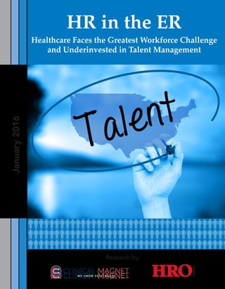 HR in the ERJanuary2016
Research by:
Healthcare Faces the Greatest Workforce Challenge
and Underinvested in Talent Management
 