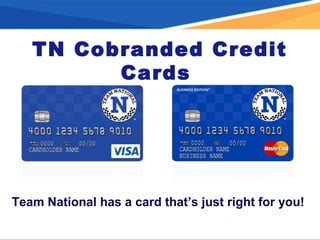 TN Cobranded Credit
Cards
Team National has a card that’s just right for you!
 