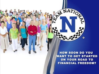 HOW SOON DO YOUHOW SOON DO YOU
WANT TO GET STARTEDWANT TO GET STARTED
ON YOUR ROAD TOON YOUR ROAD TO
FINANCIAL FREEDOM?FINANCIAL FREEDOM?
 