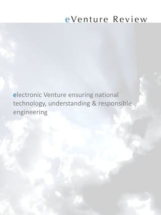 eVenture Review
electronic	Venture	ensuring	national	
technology,	understanding	&	responsible	
engineering
 