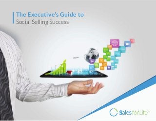 The Executive’s Guide to
Social Selling Success
 