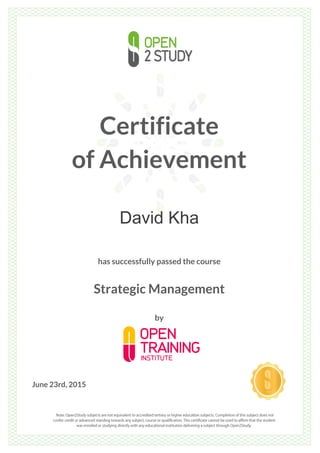 Certificate
of Achievement
David Kha
has successfully passed the course
Strategic Management
by
June 23rd, 2015
 