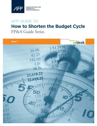 AFP®
GUIDE TO
How to Shorten the Budget Cycle
FP&A Guide Series
Issue 7
Sponsored by
 