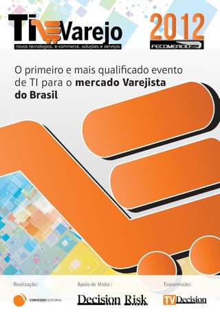 O primeiro e mais qualificado evento
de TI para o mercado Varejista
do Brasil
Realização: Transmissão:Apoio de Mídia:
 