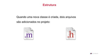 Quando uma nova classe é criada, dois arquivos
são adicionados no projeto:
Estrutura
 