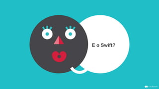 E o Swift?
 