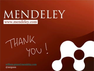 www.mendeley.com 
william.gunn@mendeley.com 
@mrgunn 
