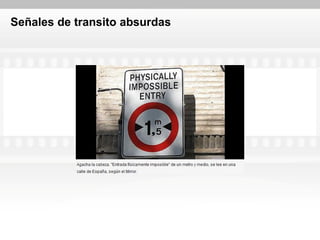Señales de transito absurdas
 