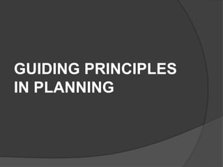 GUIDING PRINCIPLES
IN PLANNING
 