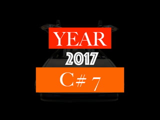 YEAR
2017
C# 7
 