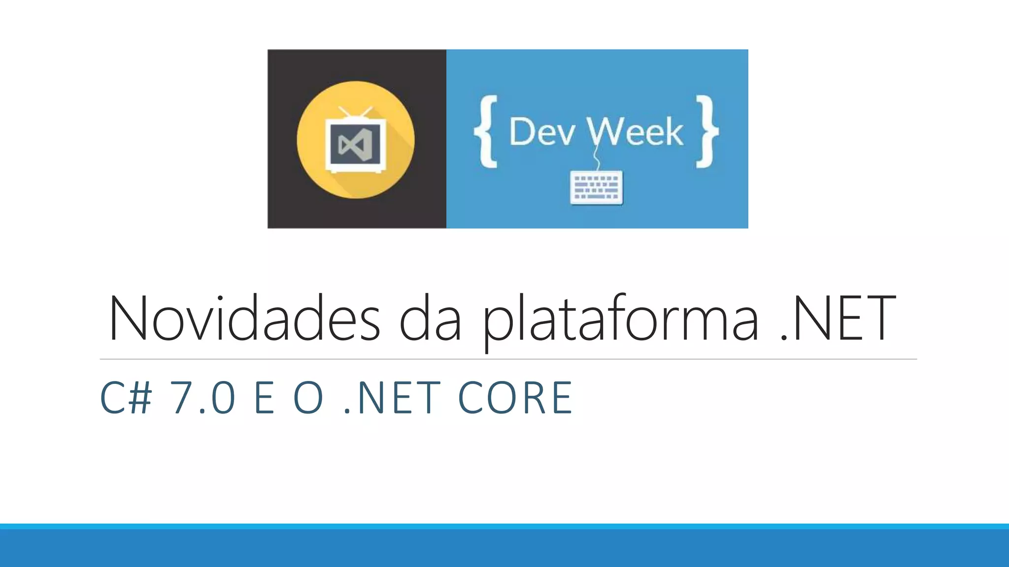 Novidades da plataforma .NET C# 7.0 E O .NET CORE 