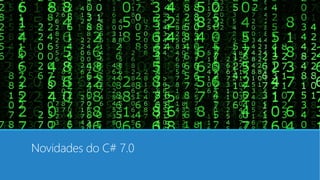 Novidades do C# 7.0
 